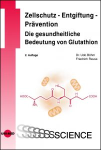 Zellschutz - Entgiftung - Prävention: Die gesundheitliche Bedeutung von Glutathion