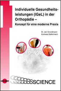 Individuelle Gesundheitsleistungen (IGeL) in der Orthopädie - Konzept für eine moderne Praxis